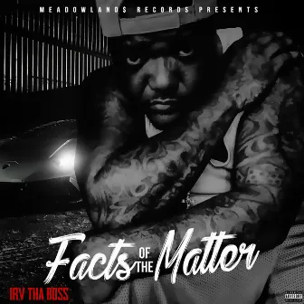 Facts of The Matter by Irv Tha Boss