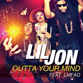 Outta Your Mind by Lil Jon