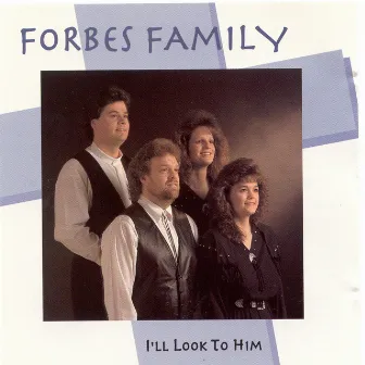 I'll Look To Him by Forbes Family