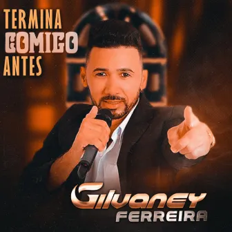 Termina Comigo Antes by Gilvaney Ferreira