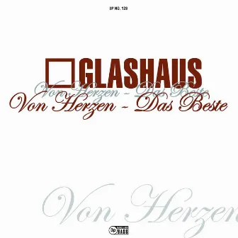 Von Herzen - Das Beste by GLASHAUS