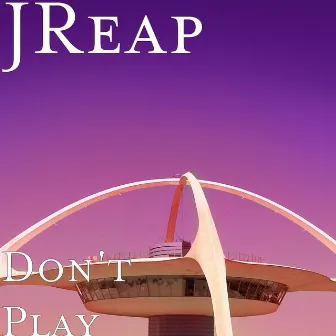 Don't Play by J Reap