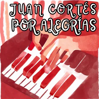 POR ALEGRÍAS by Juan Cortés