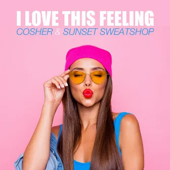 I Love This Feeling by Cosher