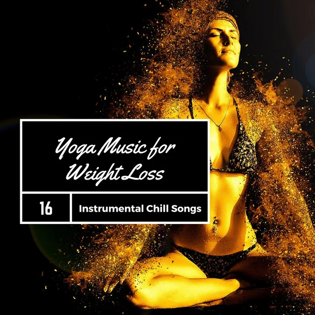 Yoga Music for Weight Loss: Instrumental Chill Songs for Pilates and Yoga Exercises