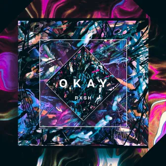 Okay by R X S H