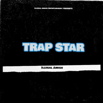 Trap Star (Radio Edit) by Illegal Amigo