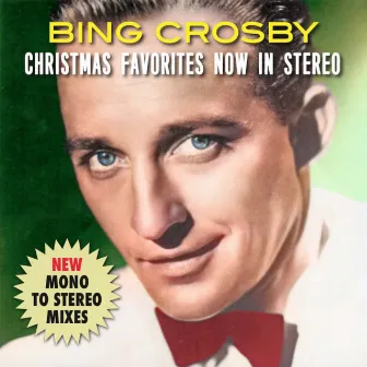 Bing Crosby Christmas Favorites Now in Stereo (New Mono-To-Stereo Mixes) by Bing Crosby