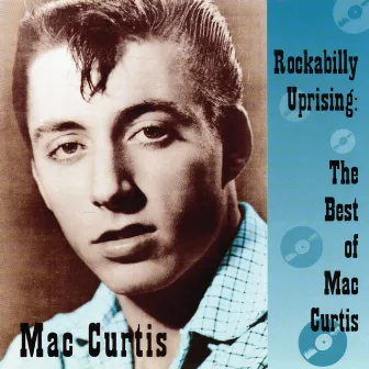 Rockabilly Uprising: The Best Of Mac Curtis by Mac Curtis