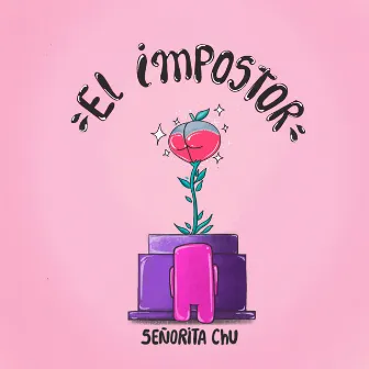 El Impostor by Señorita Chu