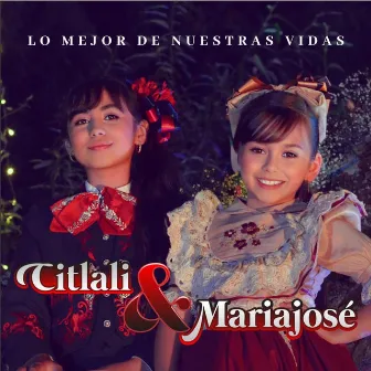 Lo Mejor de Nuestras Vidas by Citlali