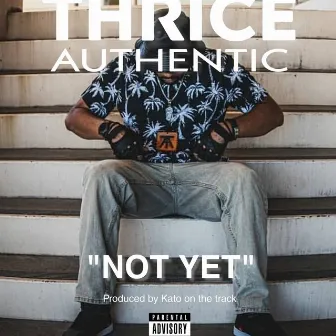 Not Yet by Thrice Authentic