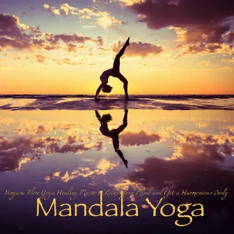 Mandala Yoga – Vinyasa Flow Yoga Healing Music to Relax Your Mind and Get a Harmonious Body by The Spirit of Yoga