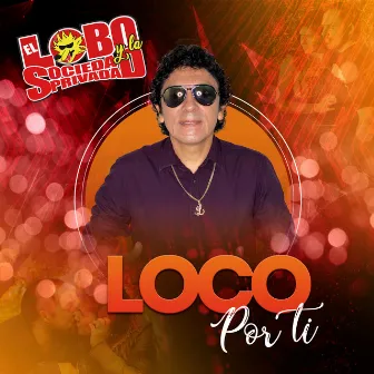 Loco por Ti by El Lobo Y La Sociedad Privada