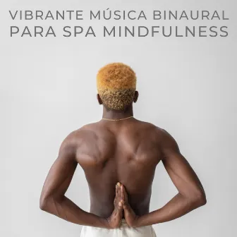 Vibrante Música Binaural Para Spa Mindfulness by 