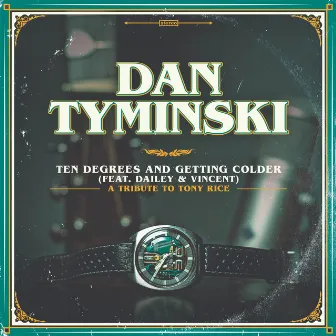 Ten Degrees and Getting Colder (feat. Dailey and Vincent) by Dan Tyminski