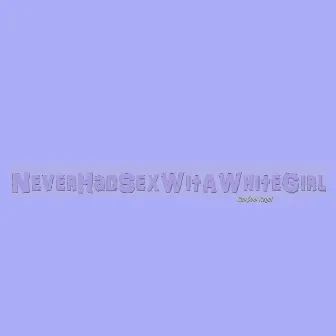 NeverHadSexWitAWhiteGirl by Ran$om Regal