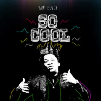 So Cool by Yaw Blvck