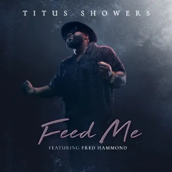 Feed Me by Titus Showers