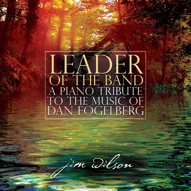 Leader Of The Band: A Piano Tribute To The Music Of Dan Fogelberg