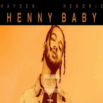 Henny Baby by Hayden Hendrix