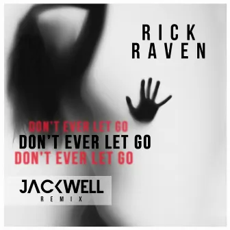 Don't Ever Let Go (Jackwell Remix) by Rick Raven