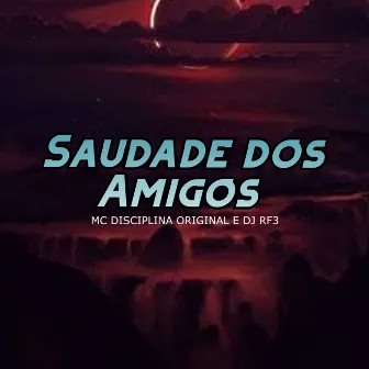 Saudade dos Amigos by MC Disciplina Original