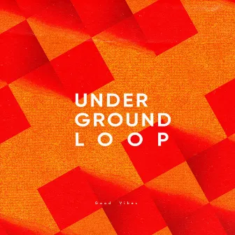 Good Vibes by Underground Loop