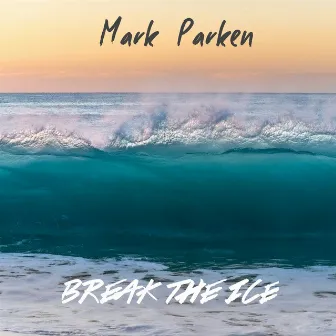 Break the Ice by Mark Parken