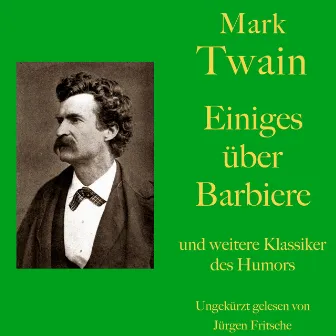 Mark Twain: Einiges über Barbiere - und weitere Klassiker des Humors by Mark Twain