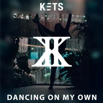 Dancing on My Own by Kets