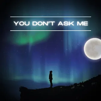 You Don't Ask Me by Young Dino