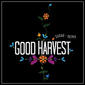 Sugar - Remixes by Good Harvest