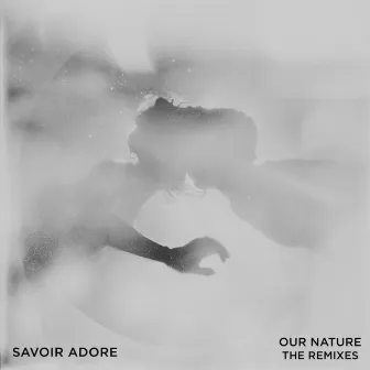 Our Nature: The Remixes by Savoir Adore