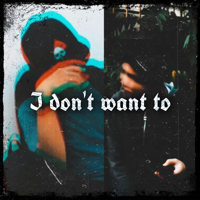 I don’t want to