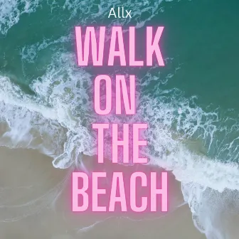 Walk On The Beach by Allx