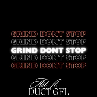 Grind Don't Stop by ALEXSTAYEDTRUE