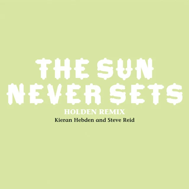 The Sun Never Sets (Holden Remix)