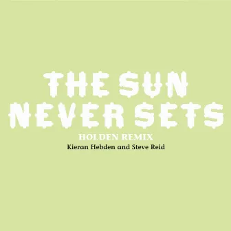 The Sun Never Sets (Holden Remix) by Kieran Hebden