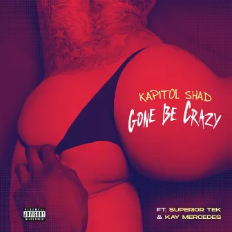 Gone Be Crazy by Kapitol Shad