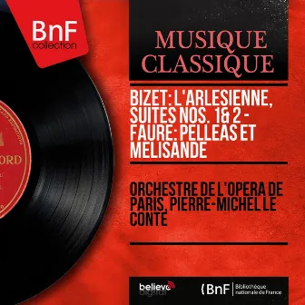 Bizet: L'Arlésienne, Suites Nos. 1 & 2 - Fauré: Pelléas et Mélisande (Mono Version) by Orchestre de l'Opéra de Paris