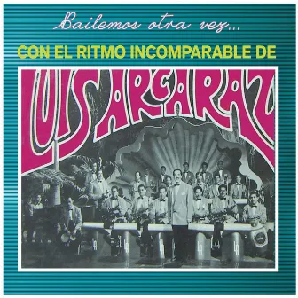 Bailemos Otra Vez Con el Ritmo Incomparable de by Luis Arcaraz Y Su Orquesta