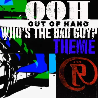 OOH Who's the Bad Guy? Out Of Hand (Despicable Theme Raw Version) by Rawyal