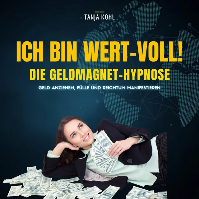 Ich bin WERT-VOLL! Die Geldmagnet-Hypnose (Update 2023) [Geld anziehen, Fülle und Reichtum manifestieren (Gesetz der Anziehung)]