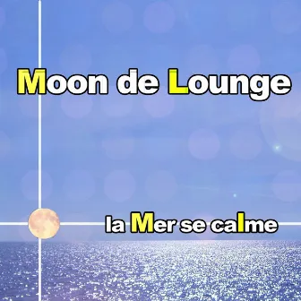 La mer se calme by Moon de Lounge