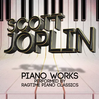 Scott Joplin: Piano Works Performed by Ragtime Piano Classics by Ragtime Piano Classics