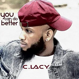 You Can Do Better by C.LACY