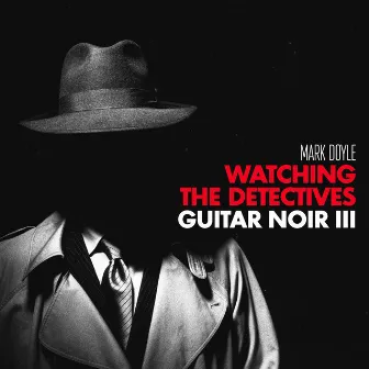 Watching the Detectives: Guitar Noir III by Mark Doyle