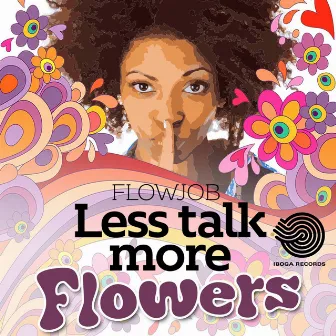 Less Talk More Flowers by Flowjob