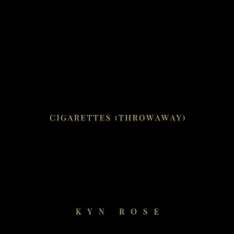 Cigarettes (Throwaway) by Kyn Rose